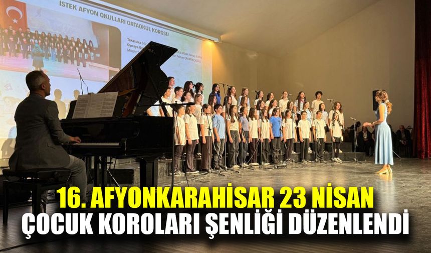 16. Afyonkarahisar 23 Nisan Çocuk Koroları Şenliği düzenlendi