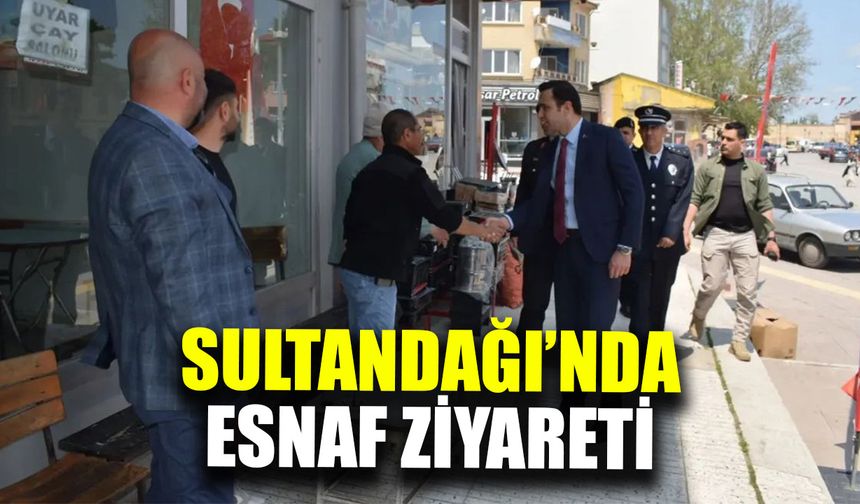 Sultandağı’nda esnaf ziyareti ve güvenlik değerlendirmesi