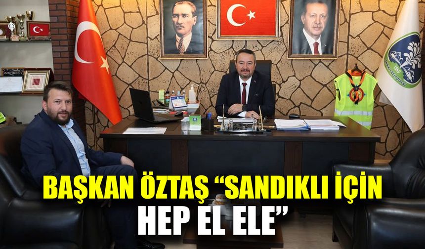 Başkan Öztaş, “Sandıklı için hep el ele”