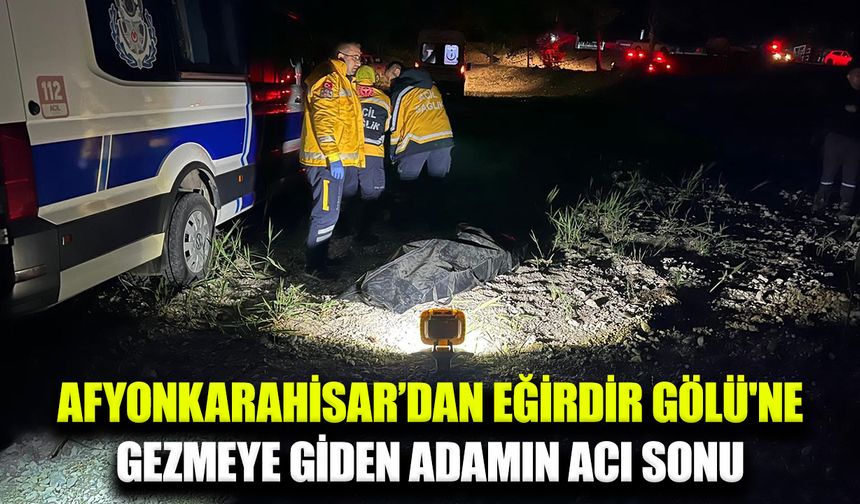 Eğirdir Gölü'nde Afgan uyruklu adamın cansız bedeni bulundu