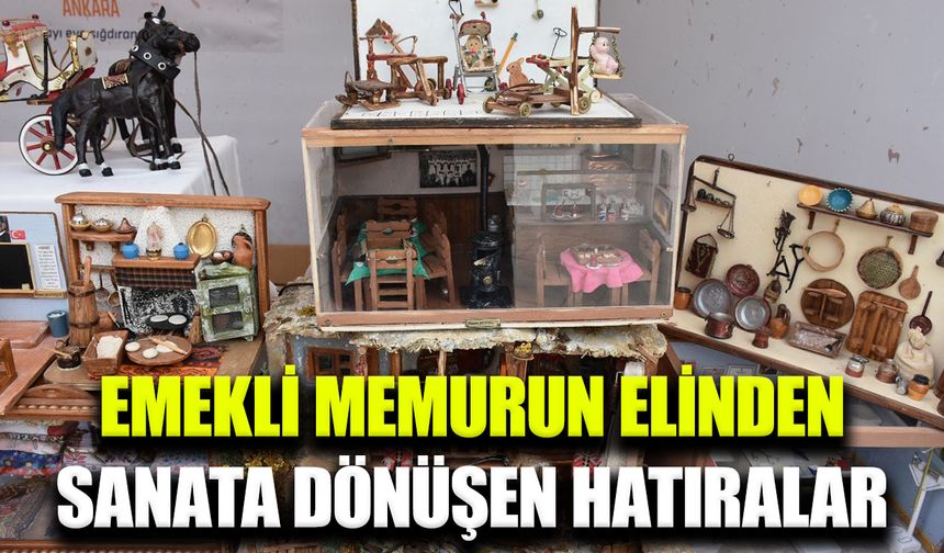 Emekli Memur, hatıralarını minyatür sanatıyla yaşatıyor