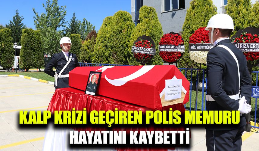 Kalp krizi geçiren Polis memuru hayatını kaybetti