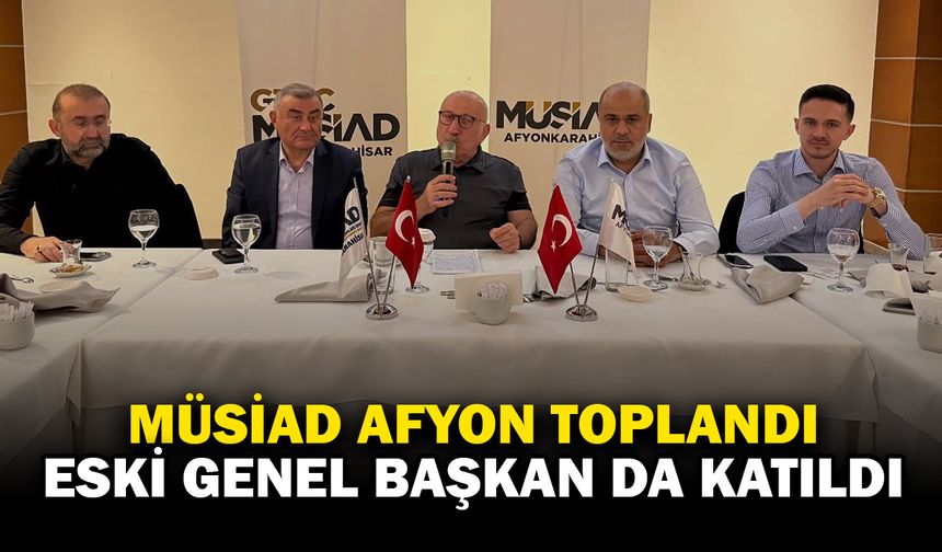 MÜSİAD Afyonkarahisar’da İstişare ve Değerlendirme Toplantısı Gerçekleştirildi