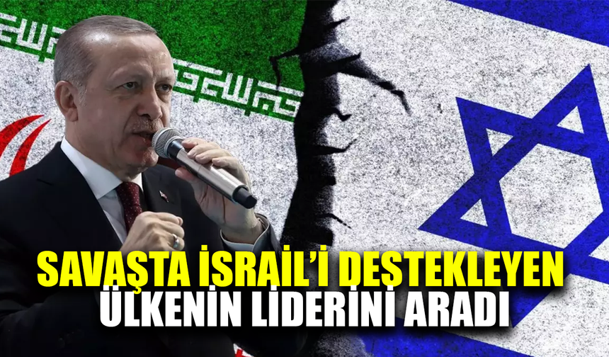 Erdoğan İsrail'i destekleyen ülkenin liderini aradı