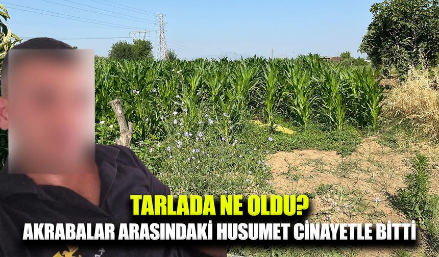Tarlada akrabalar arasında çıkan kavgada 1 kişi hayatını kaybetti