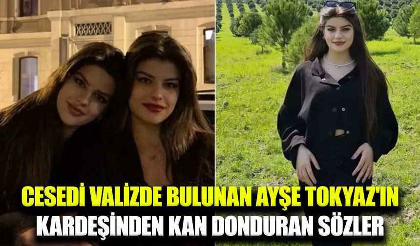 Ayşe Tokyaz'ın ölümünün ardından kardeşinden kan donduran sözler
