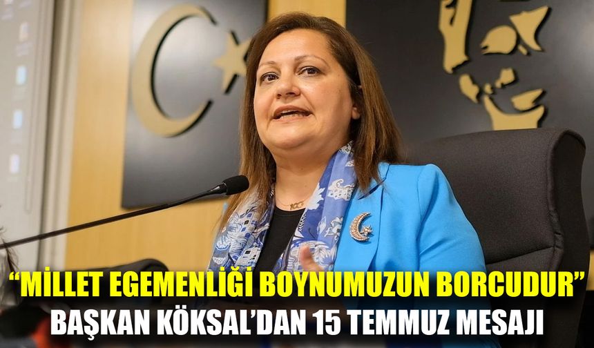 Başkan Burcu Köksal’dan 15 Temmuz mesajı