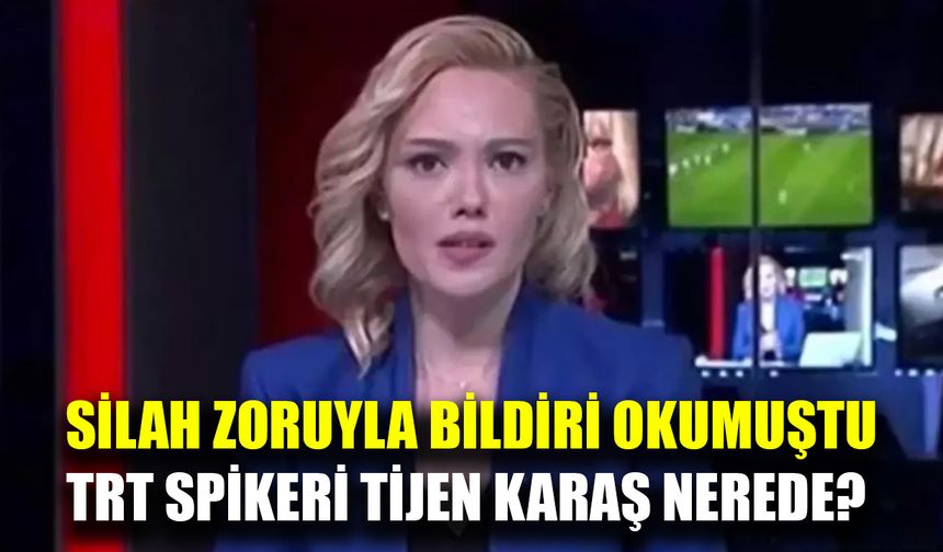 15 Temmuz'da silah zoruyla bildiri okutulan spiker Tijen Karaş'ın yeni mesleği şaşırttı