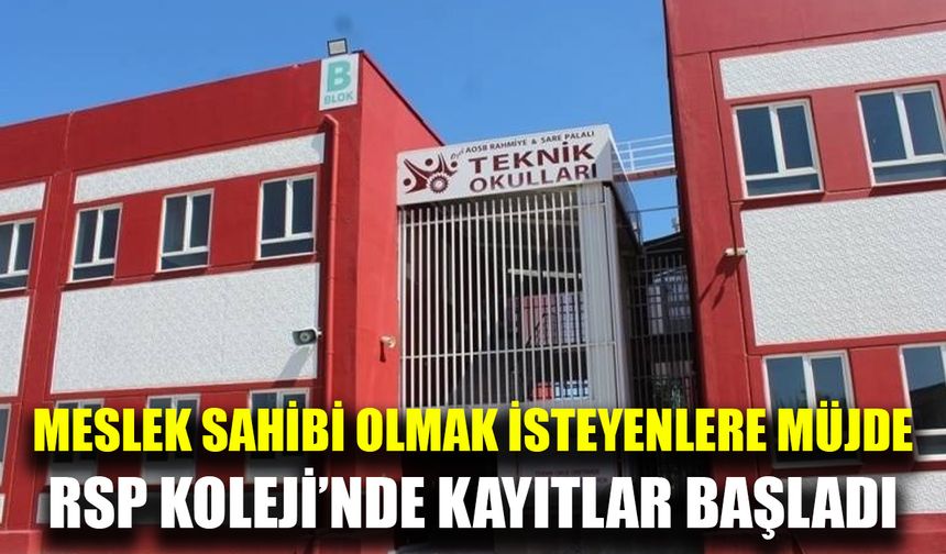 RSP Teknik Koleji’nde yeni kayıt dönemi başladı