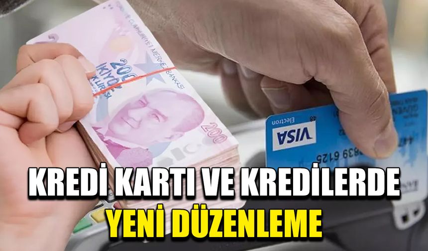 Kredi kartı ve kredilerde yeni düzenleme