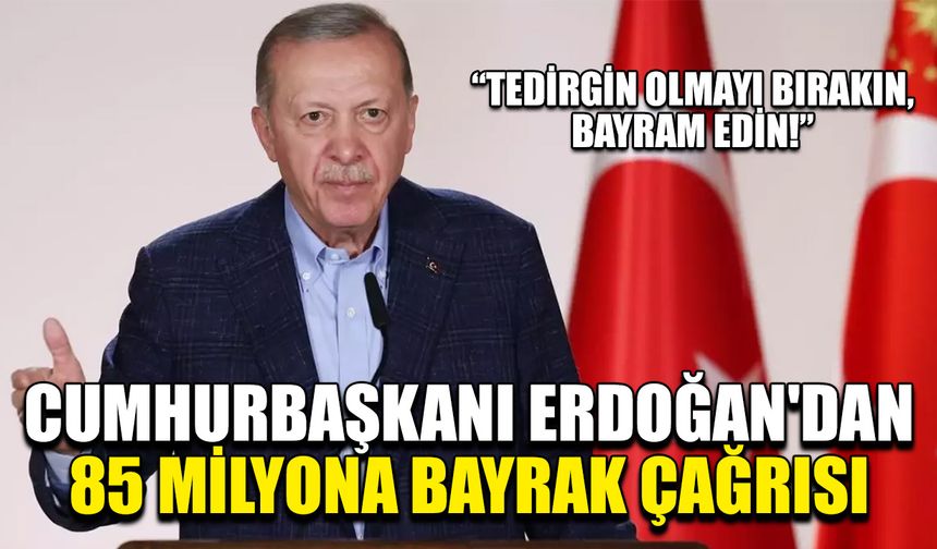 Cumhurbaşkanı Erdoğan'dan 85 milyona bayrak çağrısı
