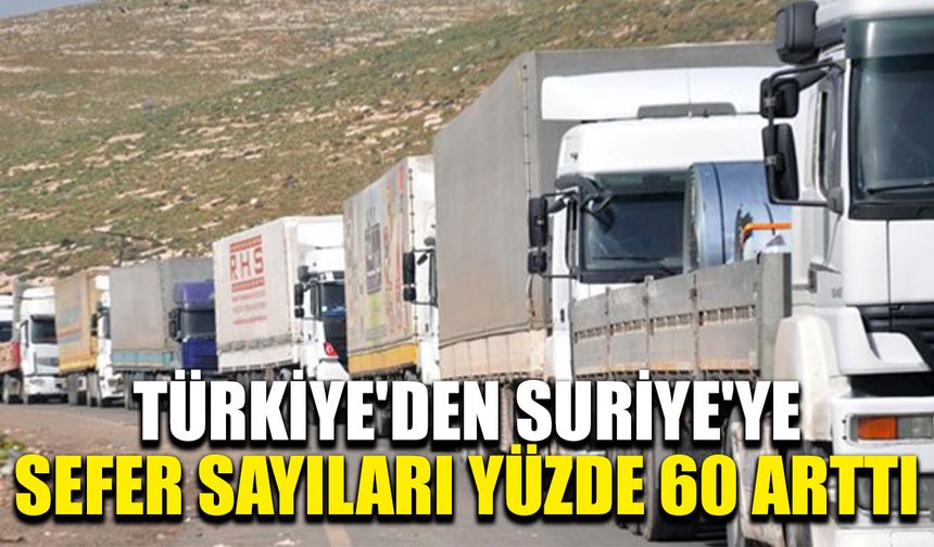 Türkiye'den Suriye'ye sefer sayıları yüzde 60 arttı