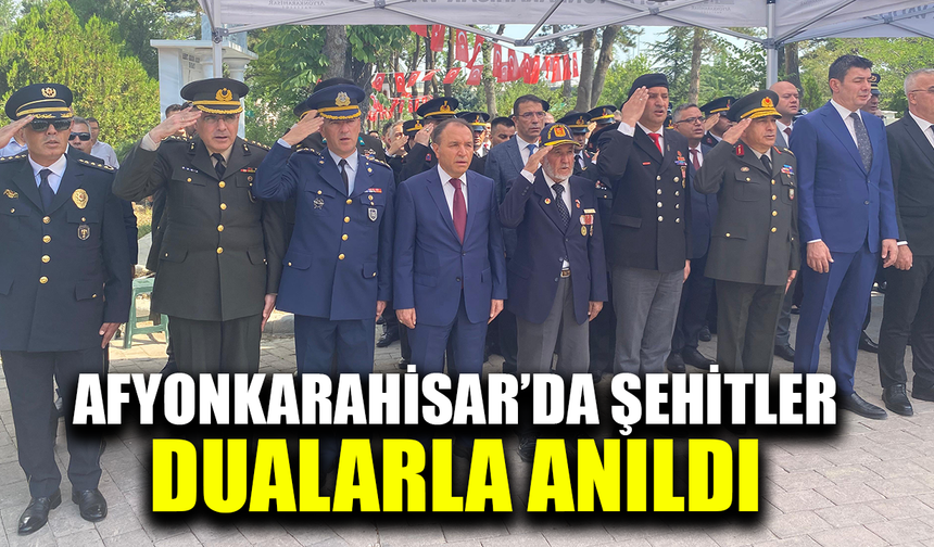Afyonkarahisar’da şehitler dualarla anıldı