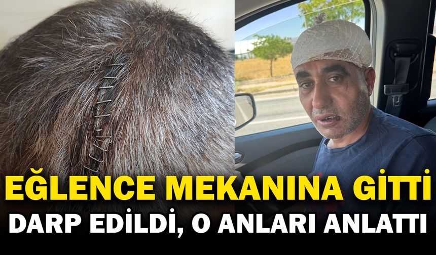 Mekan çıkışı darp edilen şahıs şikayetçi oldu