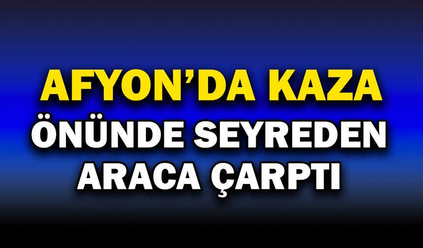 İhsaniye’de trafik kazası: 2 yaralı