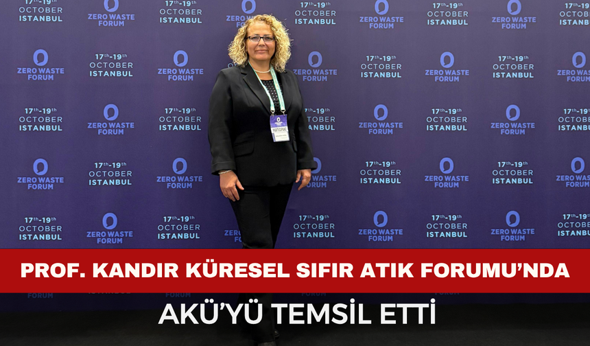 Prof. Dr. Kandır, Küresel Sıfır Atık Forumu’nda AKÜ’yü Temsil Etti