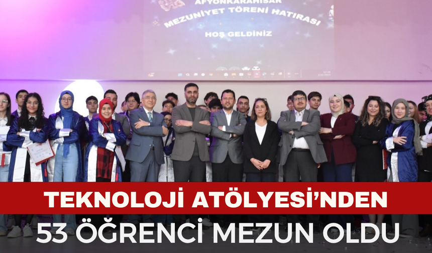 AFYON TEKNOLOJİ ATÖLYESİ’NDE MEZUNİYET COŞKUSU