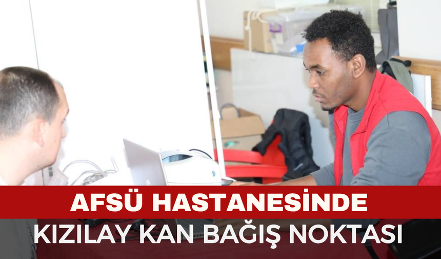 AFSÜ Hastanesinde Kızılay Kan Bağış Noktası Hizmete Girdi