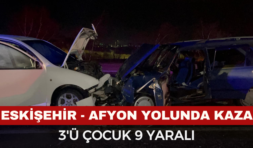 Eskişehir-Afyonkarahisar karayolunda iki araç kafa kafaya çarpıştı