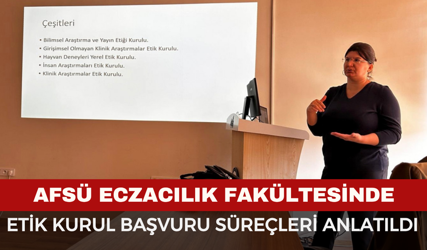 AFSÜ Eczacılık Fakültesinde Etik Kurul Başvuru Süreçleri Anlatıldı