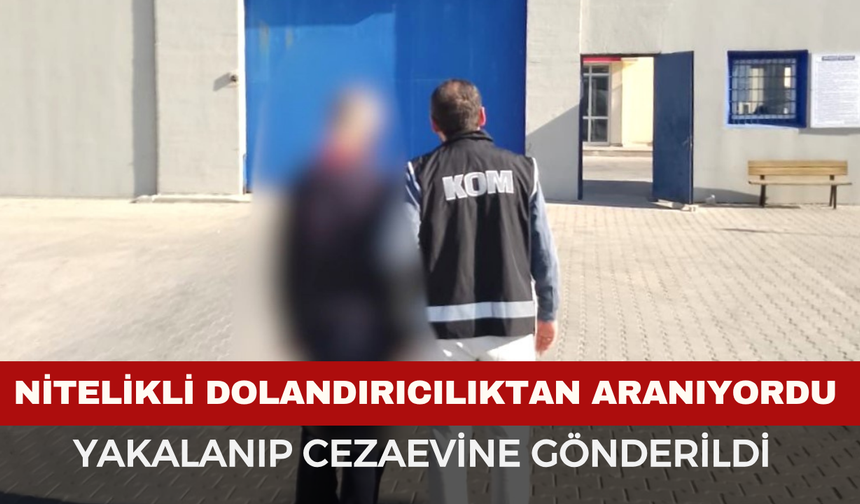 Nitelikli Dolandırıcılıktan Hükümlü Şahıs Yakalandı