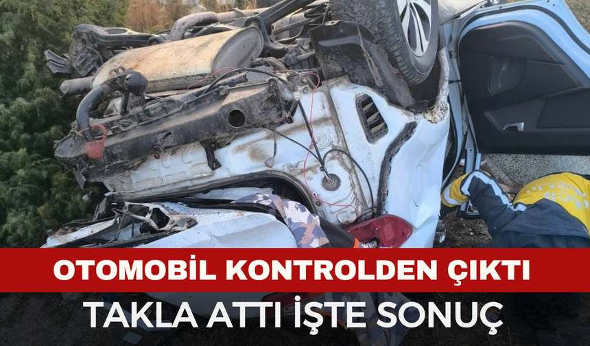 Takla atan otomobil sürücüsü hayatını kaybetti