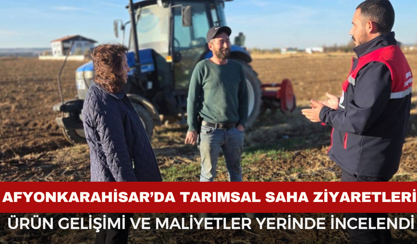 Afyon’da Ürün Gelişimi ve Maliyetler Yerinde İncelendi