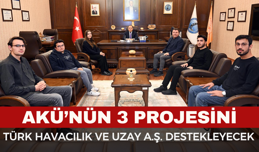 AKÜ’nün 3 Projesi TUŞAŞ Tarafından Desteklenmeye Layık Görüldü