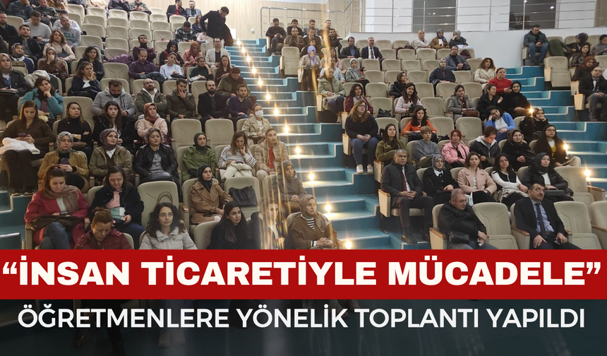 Öğretmenlere Yönelik “İnsan Ticaretiyle Mücadele” Farkındalık Toplantısı