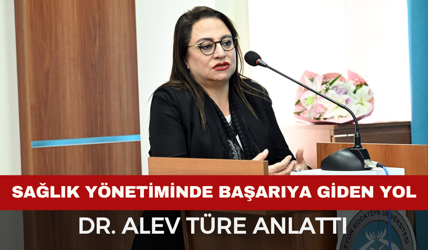 Dr. Alev Türe Anlattı: Sağlık Yönetiminde Başarıya Giden Yol