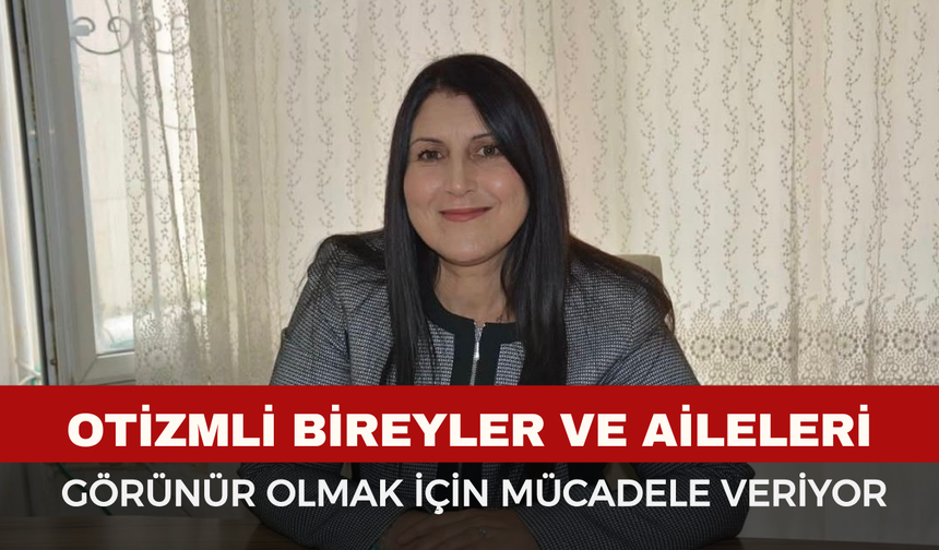 Otizmli bireyler görünür olmak için büyük bir mücadele veriyor