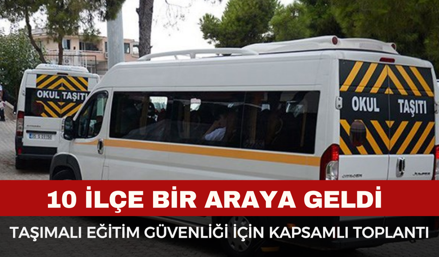 Taşımalı Eğitim Güvenliği İçin Kapsamlı Toplantı