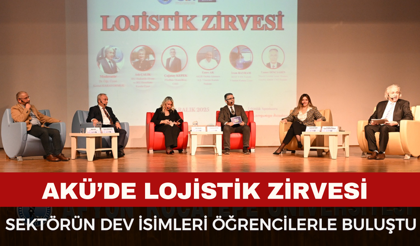 AKÜ’de Lojistik Zirvesi: Sektörün Dev İsimleri Öğrencilerle Buluştu