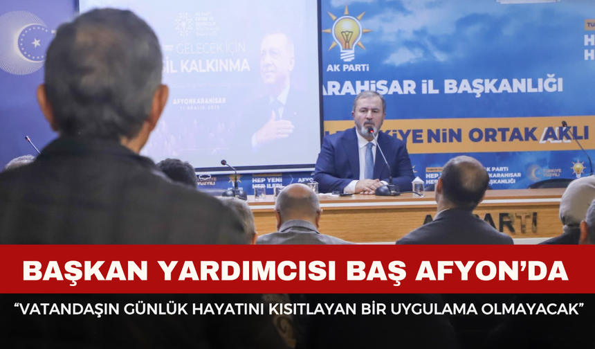 Başkan Yardımcısı Baş Afyon’da Küresel Rekabet ve İklim Kanunu'nu Değerlendirdi