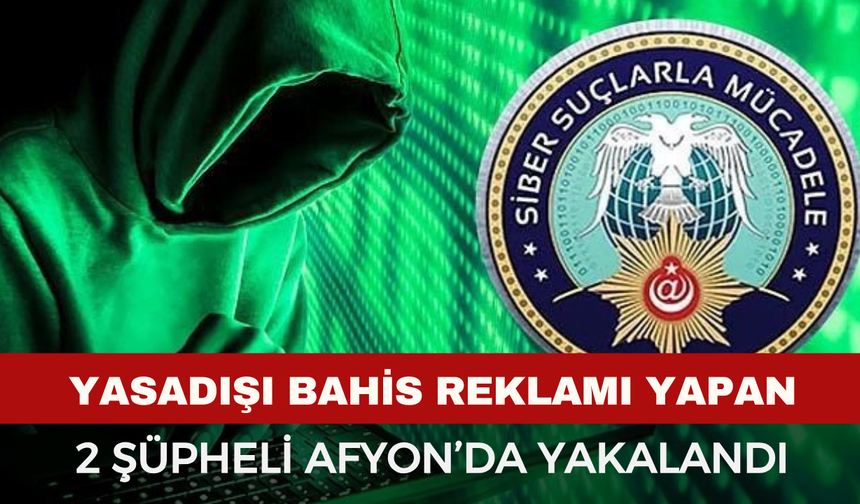 Yasadışı Bahis Reklamı Yapan 2 Şüpheli Afyonkarahisar’da Yakalandı