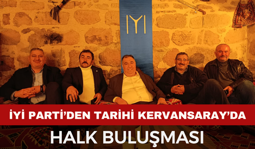 İYİ Parti Heyeti Döğer Kervansaray’da Vatandaşlarla Buluştu