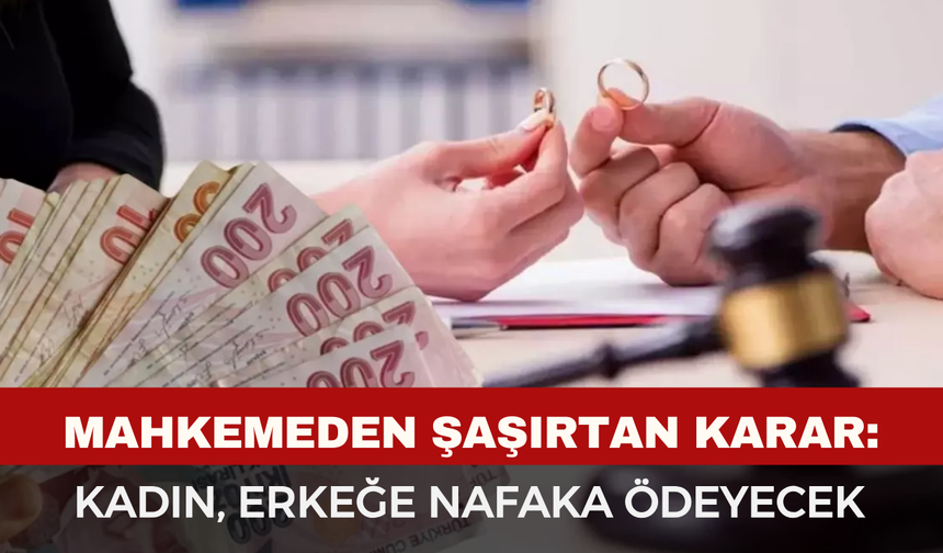 Şaşırtan Karar: İşletmeci Kadın, İşsiz Erkeğe Nafaka Ödeyecek