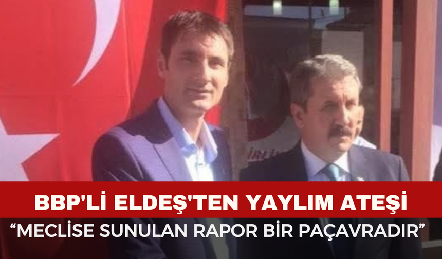 BBP'li Eldeş'ten Yaylım Ateşi: "Bu Bir Paçavradır"
