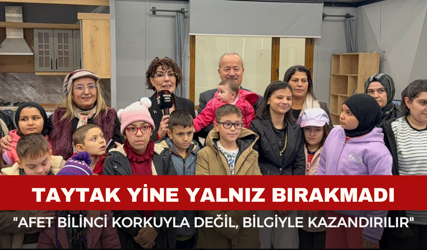 Taytak’tan Anlamlı Destek: "Afet Bilinci Korkuyla Değil, Bilgiyle Kazandırılır"