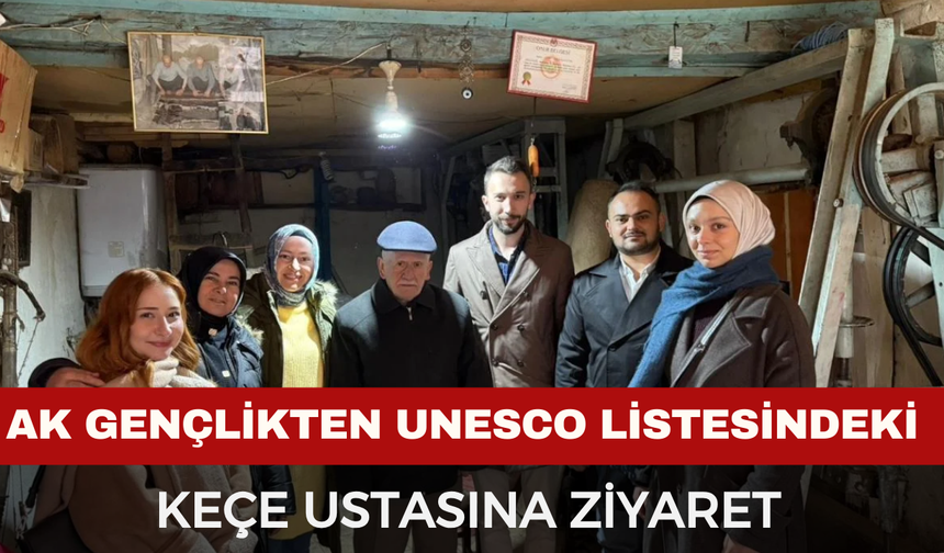 AK Gençlikten UNESCO listesindeki keçe ustasına ziyaret
