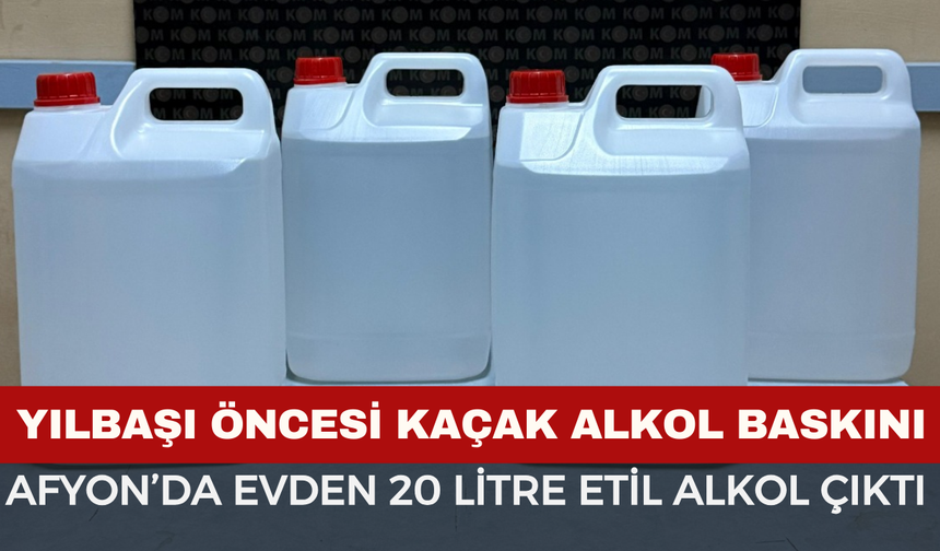 Afyon'da Yılbaşı Öncesi Kaçak Alkol Baskını!