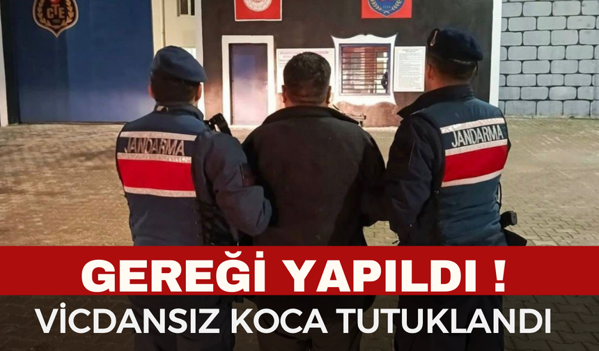 Gereği Yapıldı... Vicdansız Koca Tutuklandı
