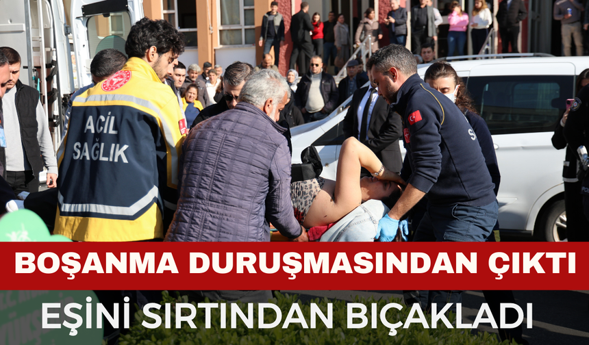 Boşanma duruşmasından çıktı, eşini sırtından bıçakladı
