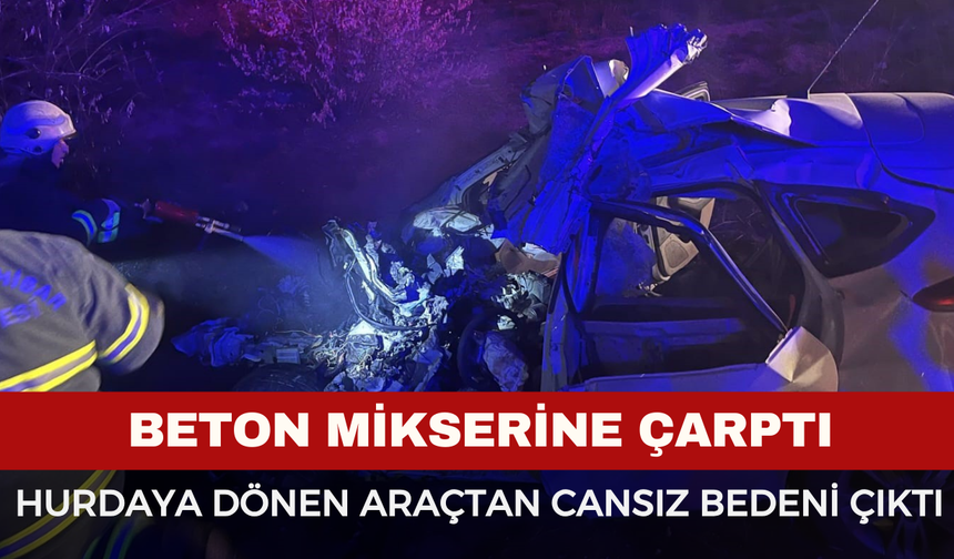 Beton mikserine çarpan sürücü hayatını kaybetti