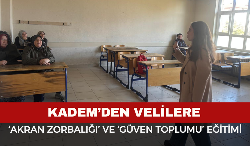 KADEM’den ‘Akran Zorbalığı’ ve ‘Güven Toplumu’ Eğitimi