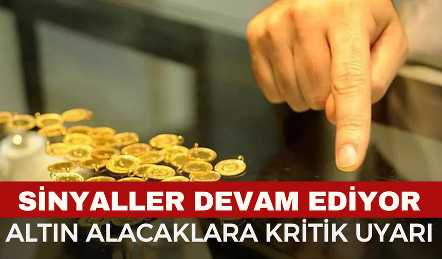 “Sinyaller Devam Ediyor” Altın Alacaklara Kritik Uyarı