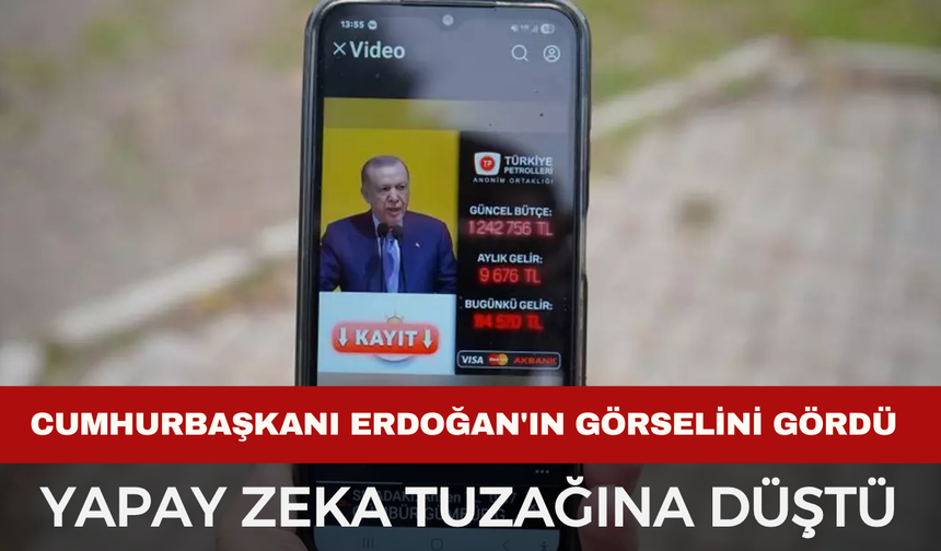 Cumhurbaşkanı Erdoğan’ın Görüntüsüyle Yapay Zeka Tuzağı: 2,5 Milyon Lirasını Kaybetti