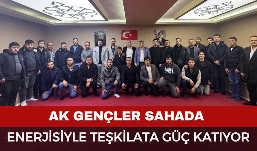 AK Gençlik Enerjisi Teşkilat Çalışmalarına Güç Katıyor