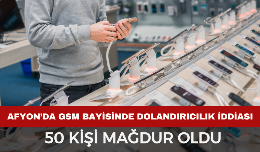 Afyonkarahisar’da GSM Bayisinde Dolandırıcılık İddiası: Yaklaşık 50 Kişi Mağdur Oldu