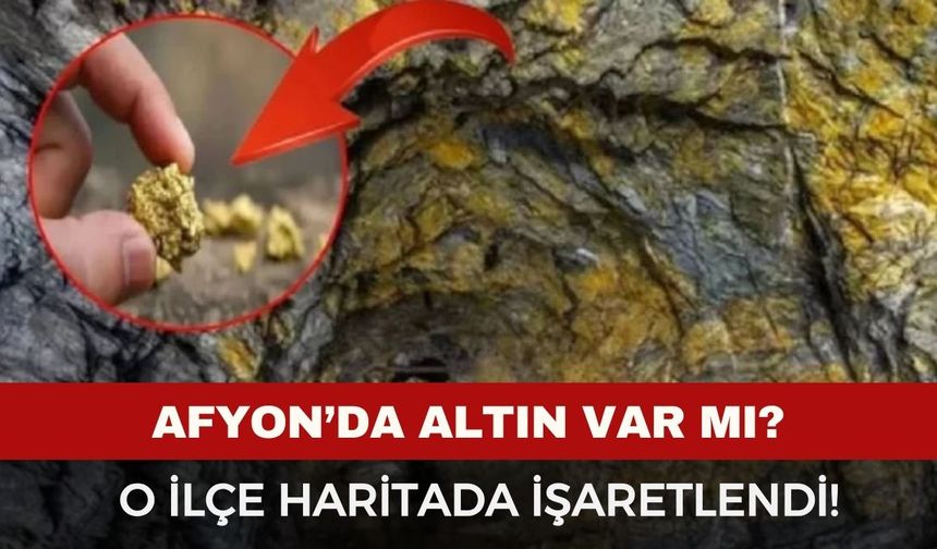 Afyon'da altın var mı? Afyon'un hangi ilçelerinde altın var?